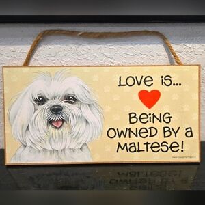 3/$20 Maltese "Love is being owned by a..." Dog Hanging Sign Gift Wall Decor